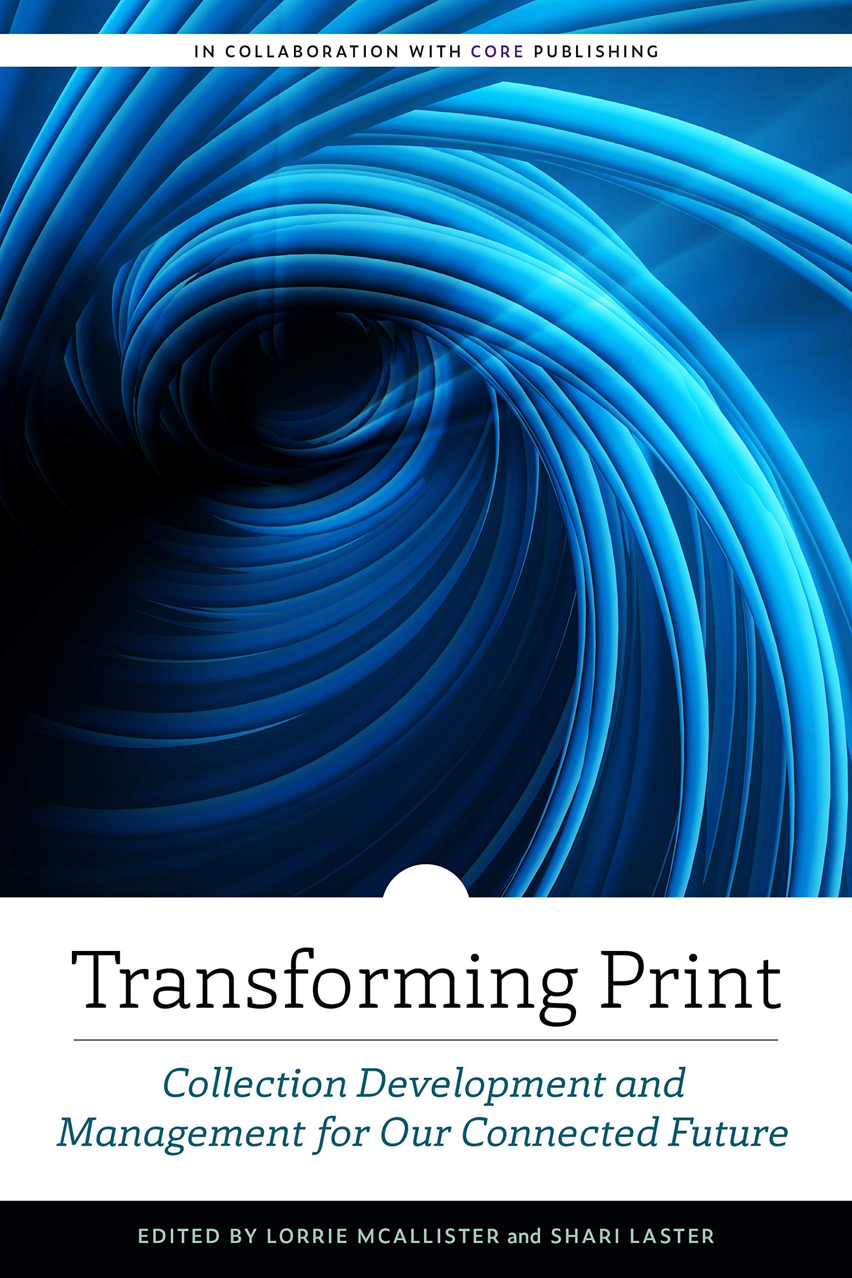 Transforming Print: Collection Development and Management for Our Connected Future (ALCTS Monograph)