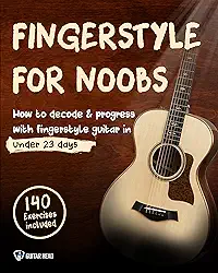 Fingerstyle For Noobs: How to Decode & Progress With Fingerstyle Guitar in Under 23 Days: 140 Exercises Included (English Edition)