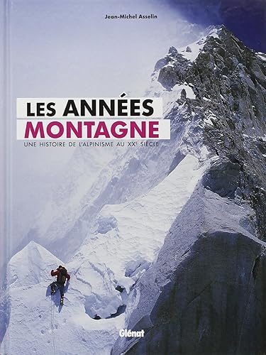 Les années montagne: Une histoire de l'alpinisme au XXe siècle