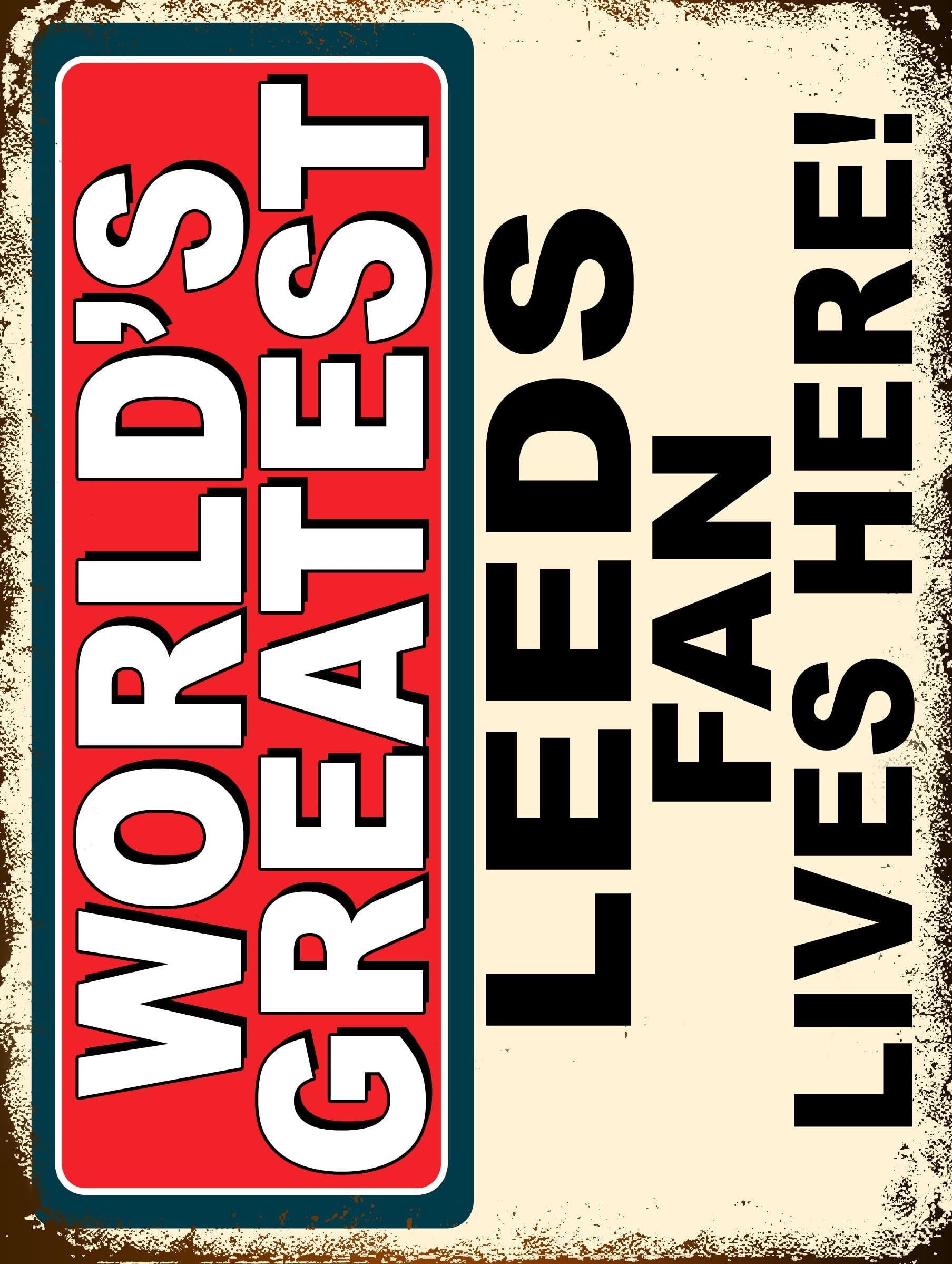 Metal Sign Plaque Print Poster Funny Worlds Greatest Leeds Fan Lives Here Football Gift Dad Man Cave Shed Home Bar Ref7592 (10X8 inches (Approx)25cmx20cm) โ image 1