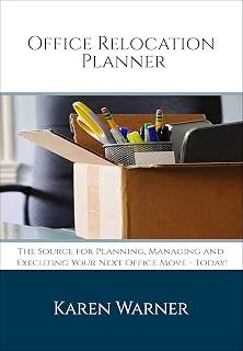 Office Relocation Planner: THE Source for Planning, Managing and Executing Your Next Office Move – Today!