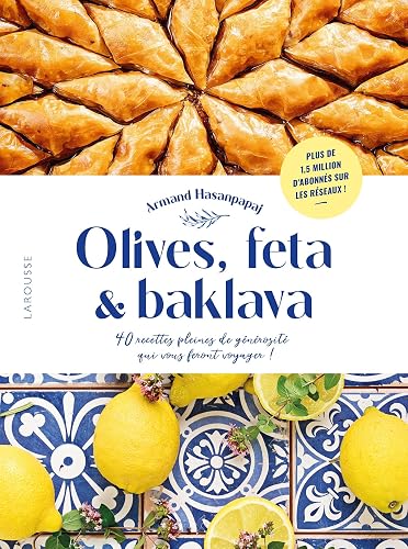Olives, feta &amp; baklava: 40 recettes pleines de générosité qui vous feront voyager !