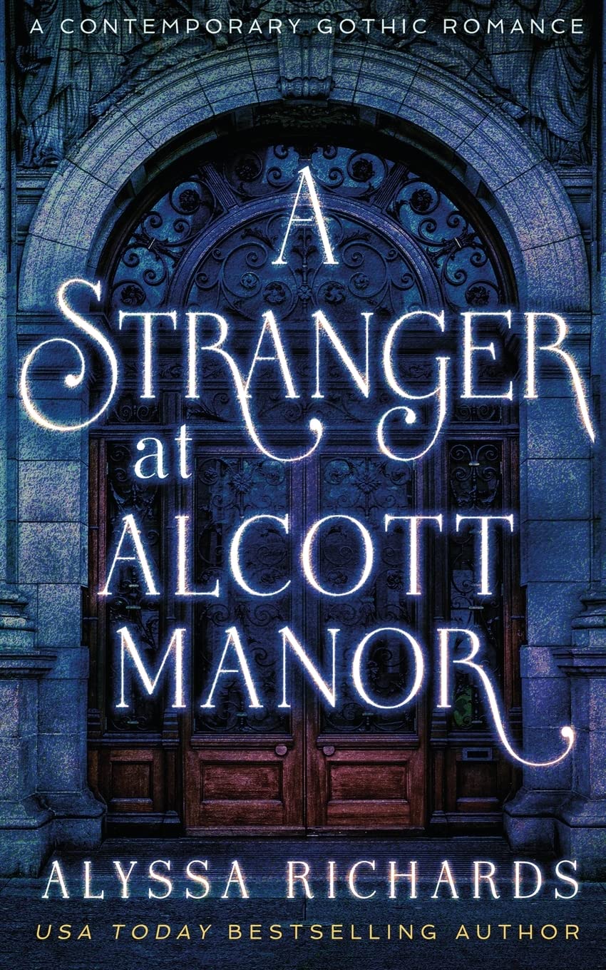 A Stranger in Alcott Manor: A Contemporary Gothic Romance Novel: (The Alcott Manor Trilogy, Book 3): A Contemporary Gothic Novel (The Alcott Manor Series)