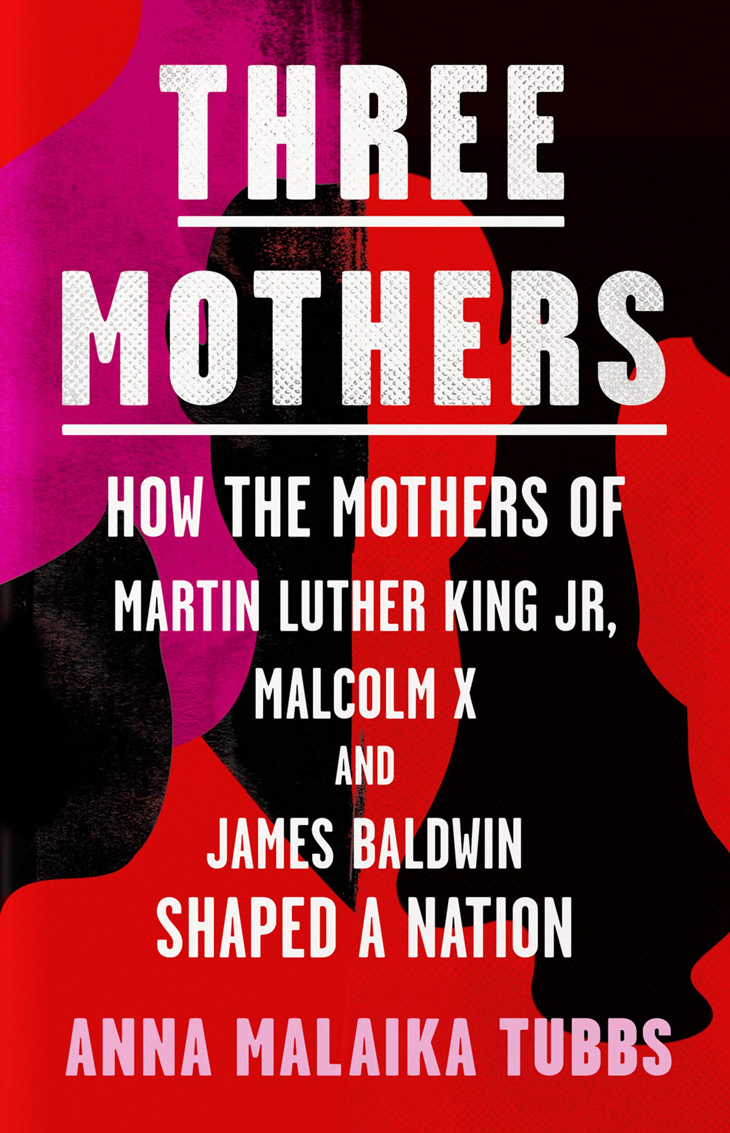 William Collins Three Mothers: How the Mothers of Martin Luther King Jr, Malcolm X and James Baldwin Shaped a Nation