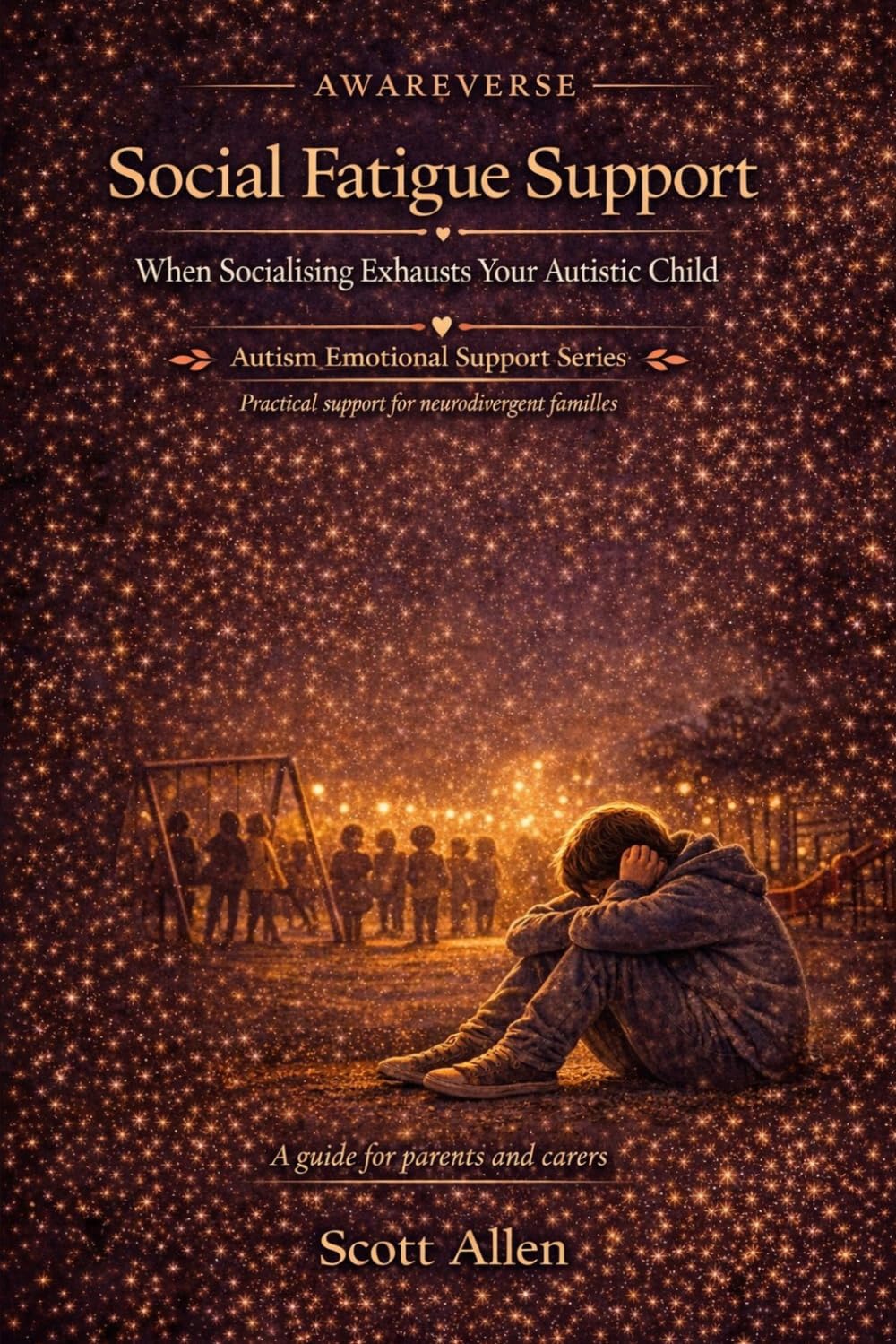 The Awareverse Guide to Autistic Social Fatigue: When Being Around People Drains Everything (Awareverse Parenting Support Guides)