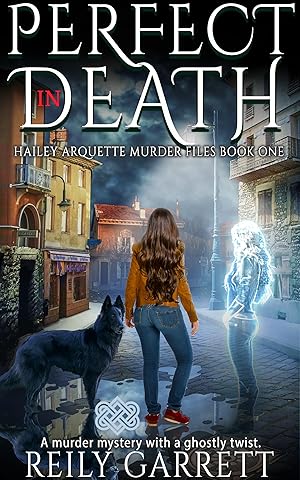 Perfect In Death: A murder mystery with a ghostly twist (Hailey Arquette Murder Files Book 1) (English Edition)