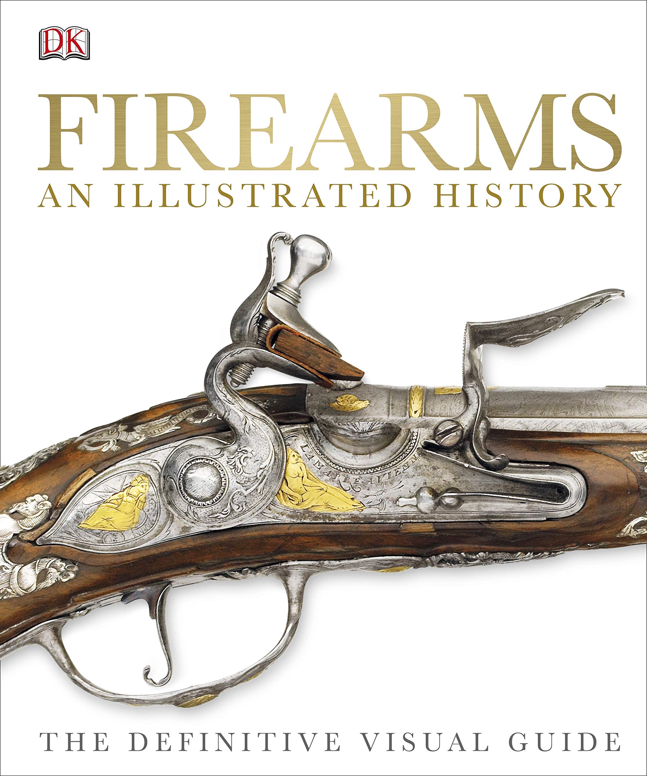 Firearms An Illustrated History: The Definitive Visual Guide (Dk) (English Edition)