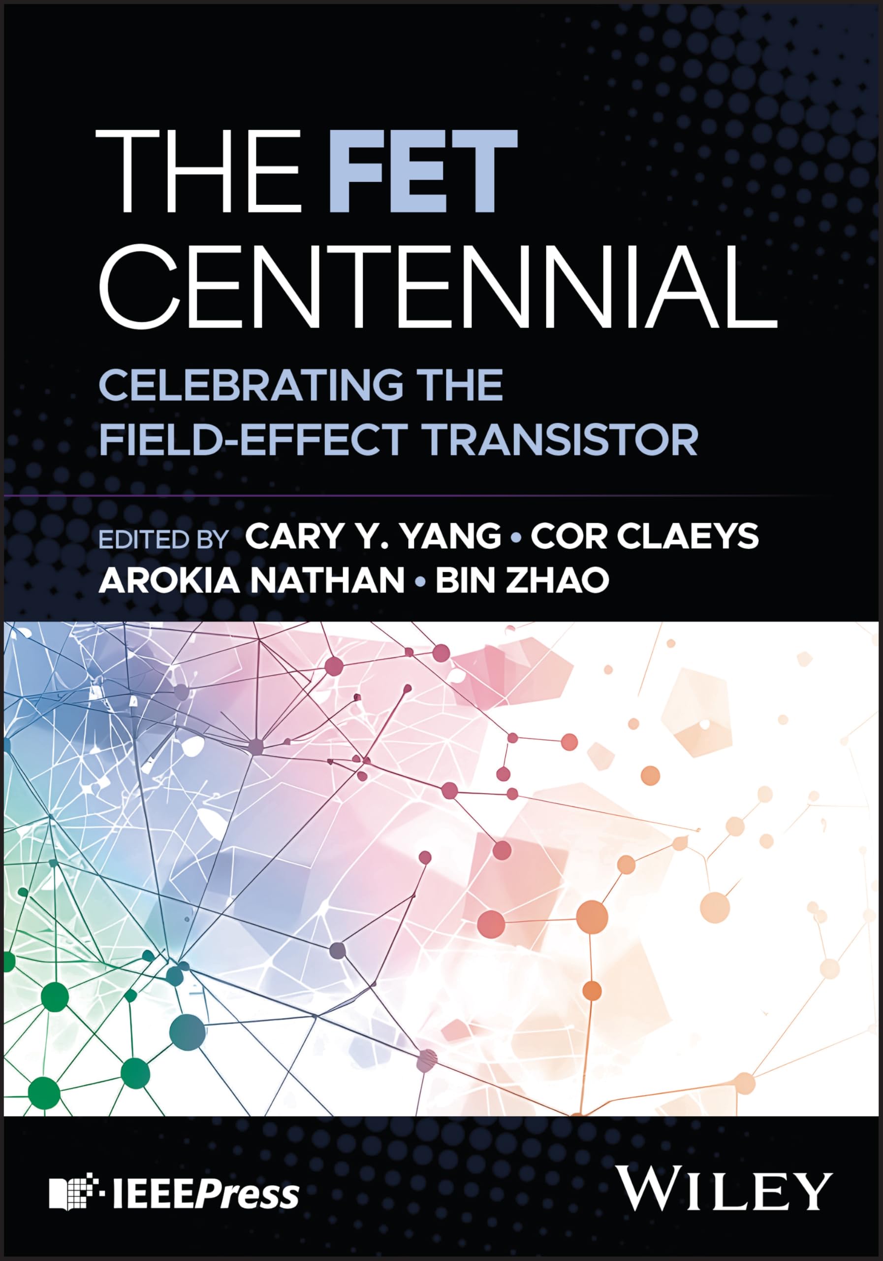 The FET Centennial: Celebrating the Field-Effect Transistor