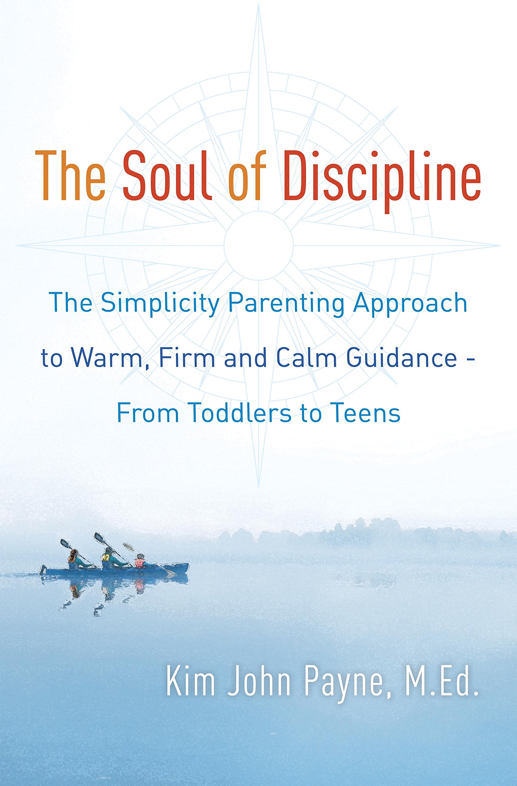BALLANTINE GROUP The Soul of Discipline: The Simplicity Parenting Approach to Warm, Firm, and Calm Guidance- From Toddlers to Teens