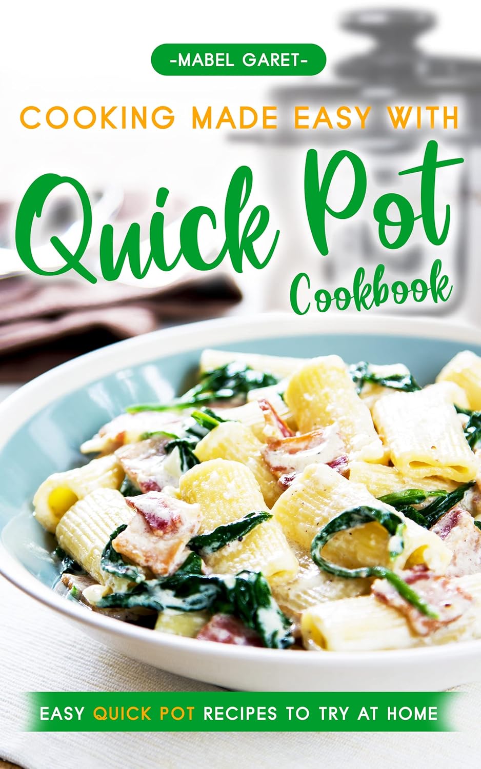 Cooking Made Easy With Quick Pot Cookbook Easy Quick Pot