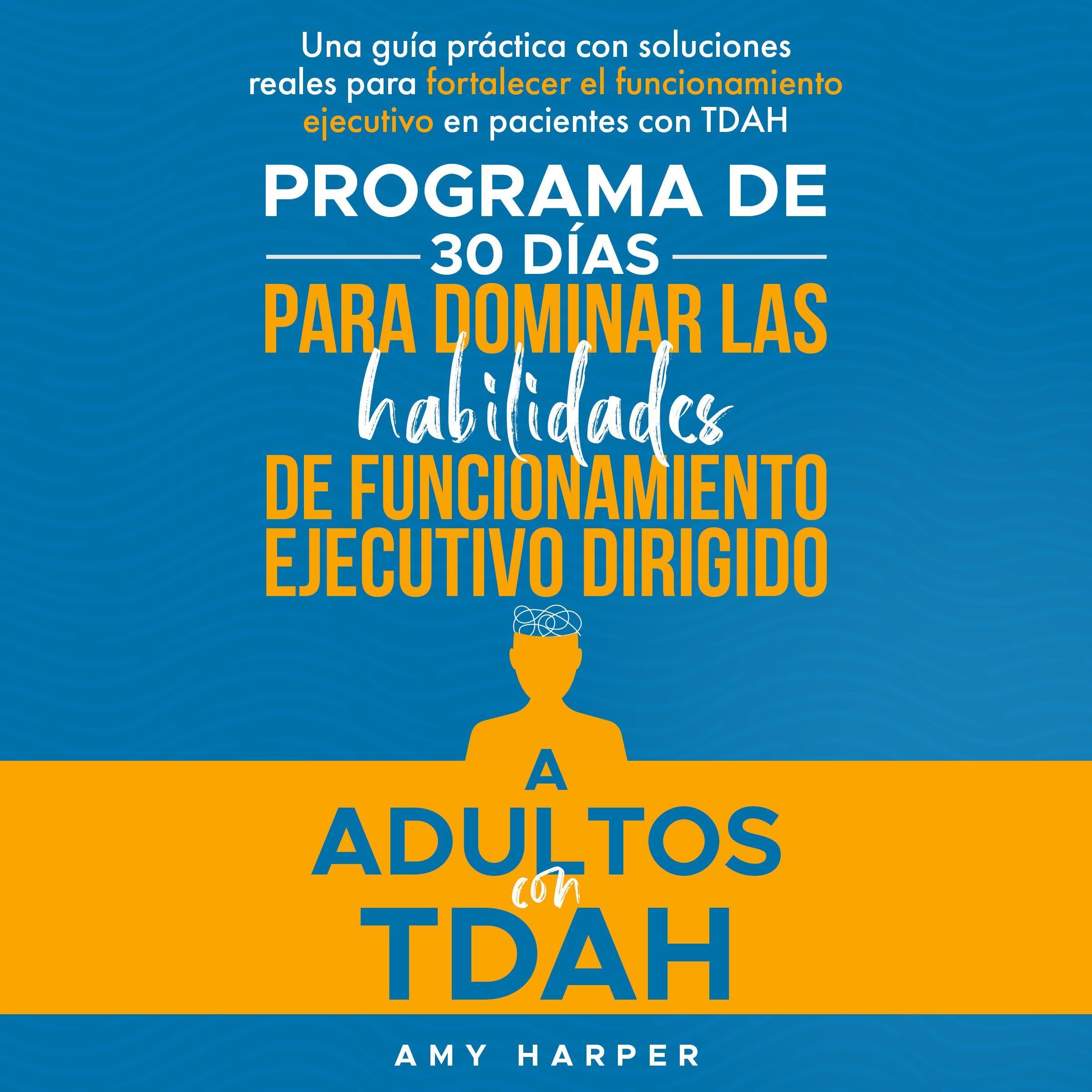 Cover art for Programa De 30 Días Para Dominar Las Habilidades De Funcionamiento Ejecutivo Dirigido A Adultos Con TDAH [30-Day Program to Master Executive Functioning Skills for Adults with ADHD]