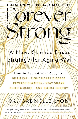 Forever Strong: A New, Science-Based Strategy for Aging Well