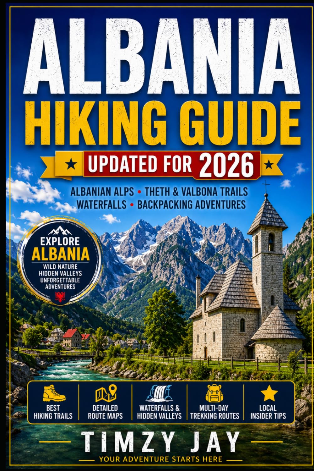 Albania Hiking Guide 2026: Explore the Albanian Alps, Valbona Valley, Theth National Park, Scenic Trails, Waterfalls, and Backpacking Adventures (The Explorer’s Hiking & Walking Guide Series 2026)