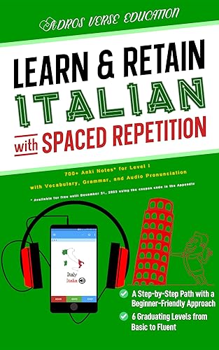 Learn &amp; Retain Italian with Spaced Repetition: 700+ Anki Notes for Level I with Vocabulary, Grammar, &amp; Audio Pronunciation (Learn &amp; Retain Languages with Spaced Repetition)
