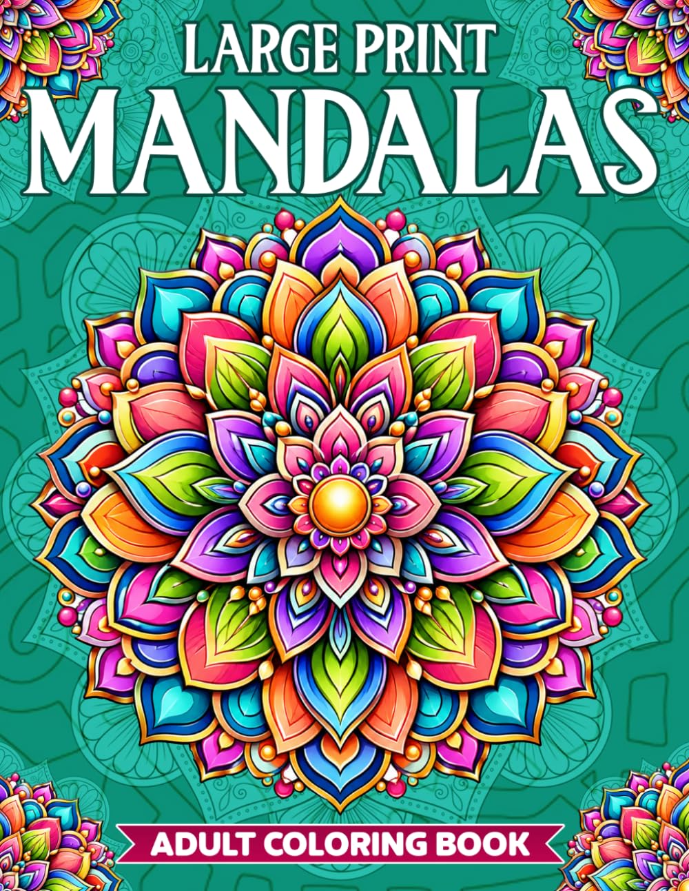 Large Print Mandalas Adult Coloring Book: Large Print Mandala Coloring Pages with Simple Designs for Adults, Seniors, and Beginners to Enjoy.