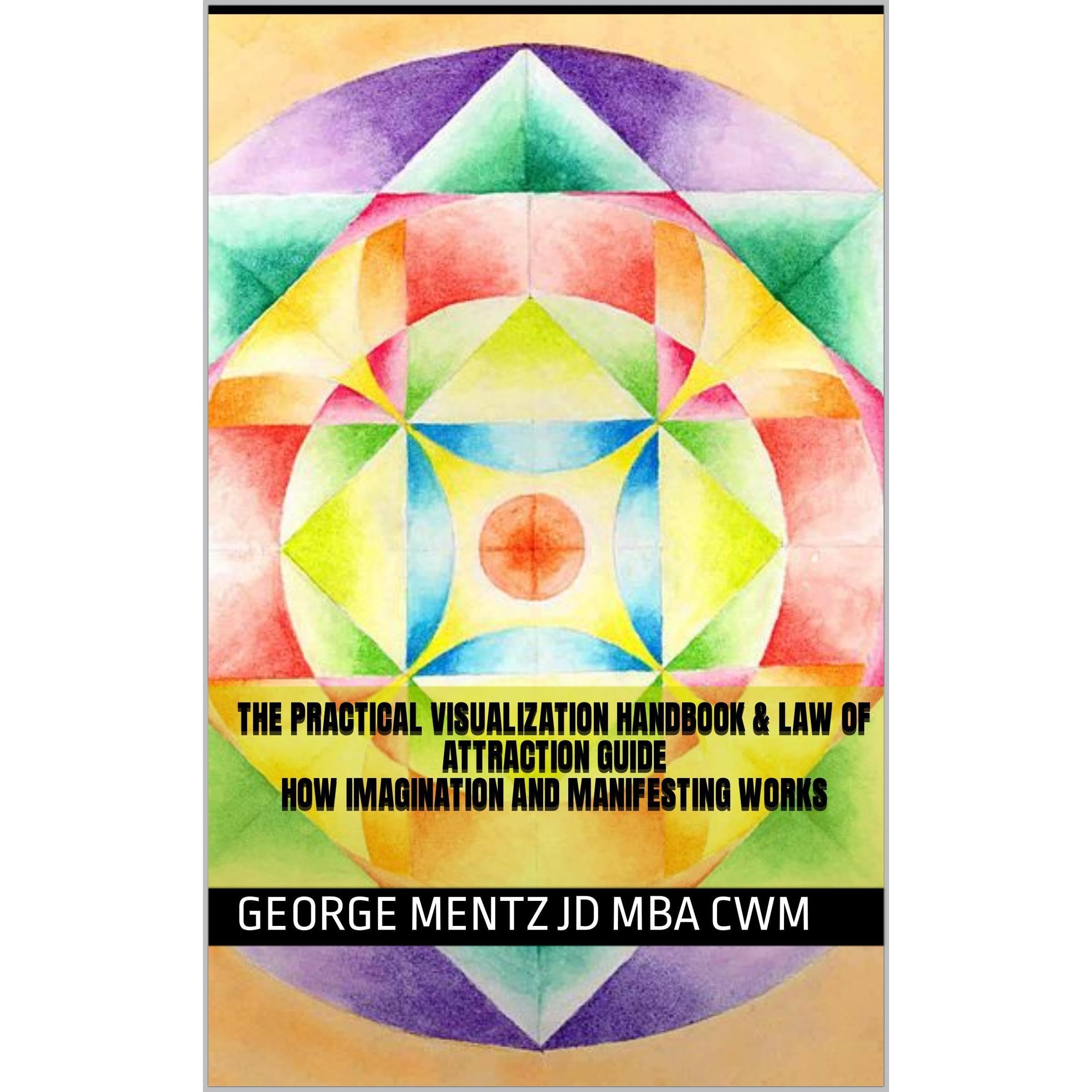 The Practical Visualization Handbook & Law of Attraction Guide How Imagination and Manifesting Works