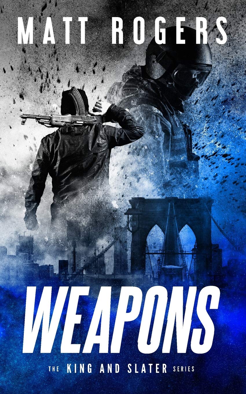 Weapons: A King & Slater Thriller: 1 (The King & Slater Series)