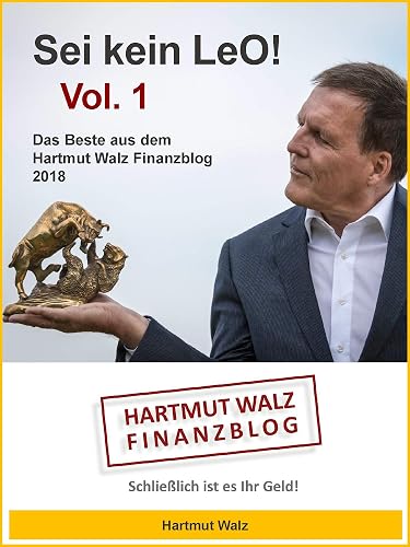 Sei kein LeO! Vol. 1: Das Beste aus dem Hartmut Walz Finanzblog 2018