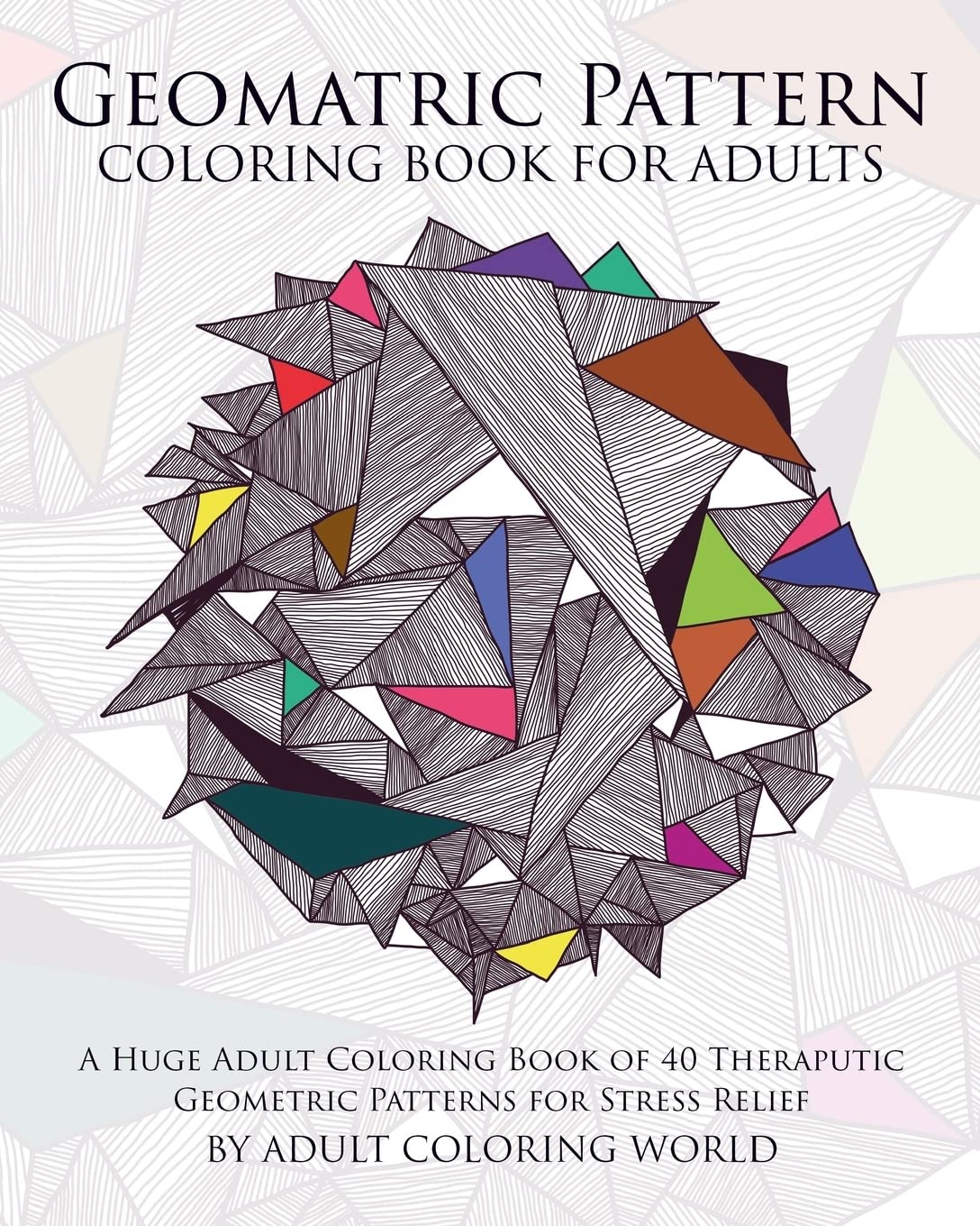 Geometric Pattern Coloring Book for Adults: A Huge Adult Coloring Book ...