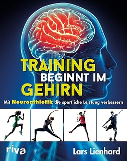 Training beginnt im Gehirn: Mit Neuroathletik die sportliche Leistung verbessern (German Edition)
