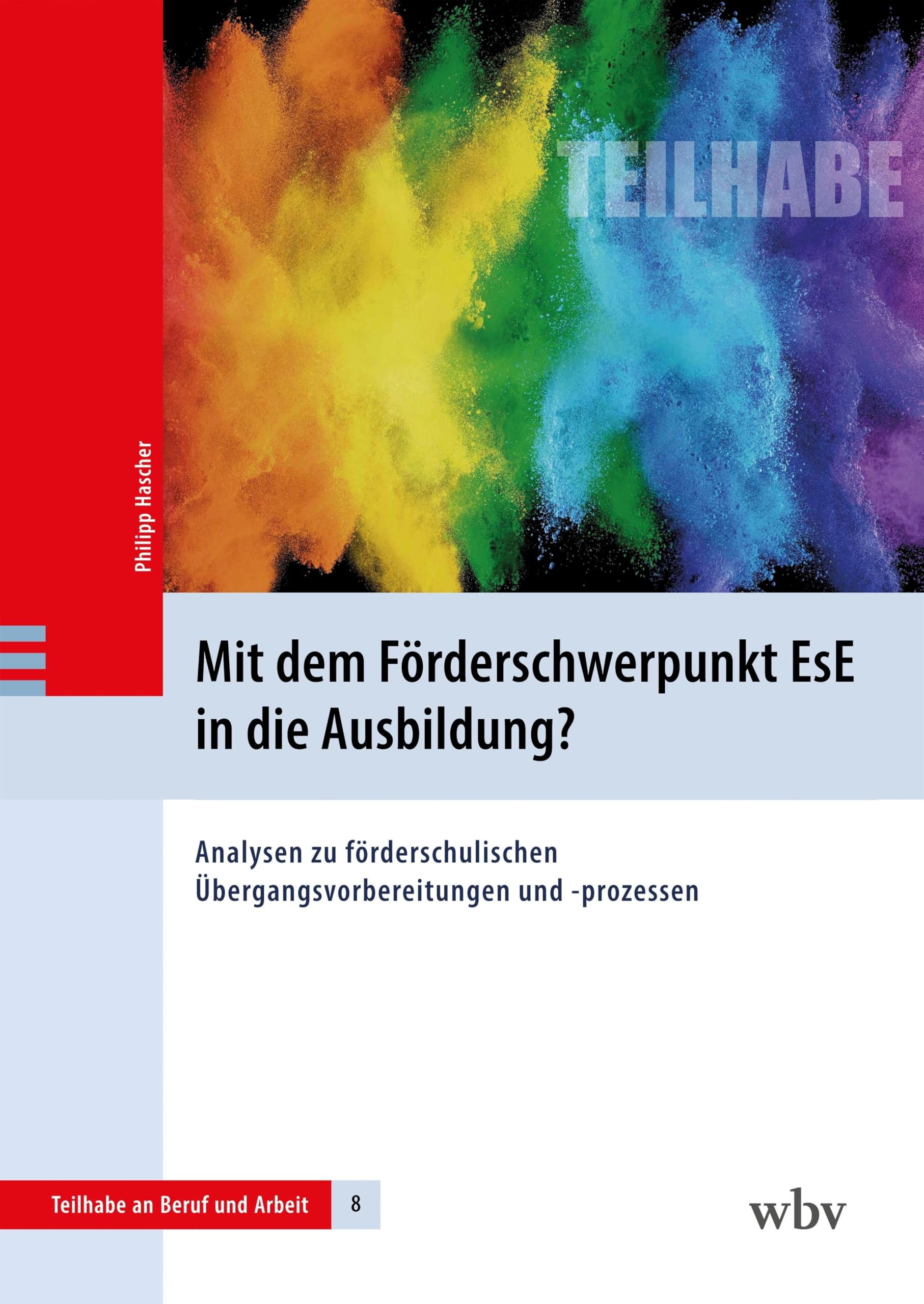 Mit dem Förderschwerpunkt EsE in die Ausbildung?: Analysen zu förderschulischen Übergangsvorbereitungen und -prozessen (Teilhabe an Beruf und Arbeit)