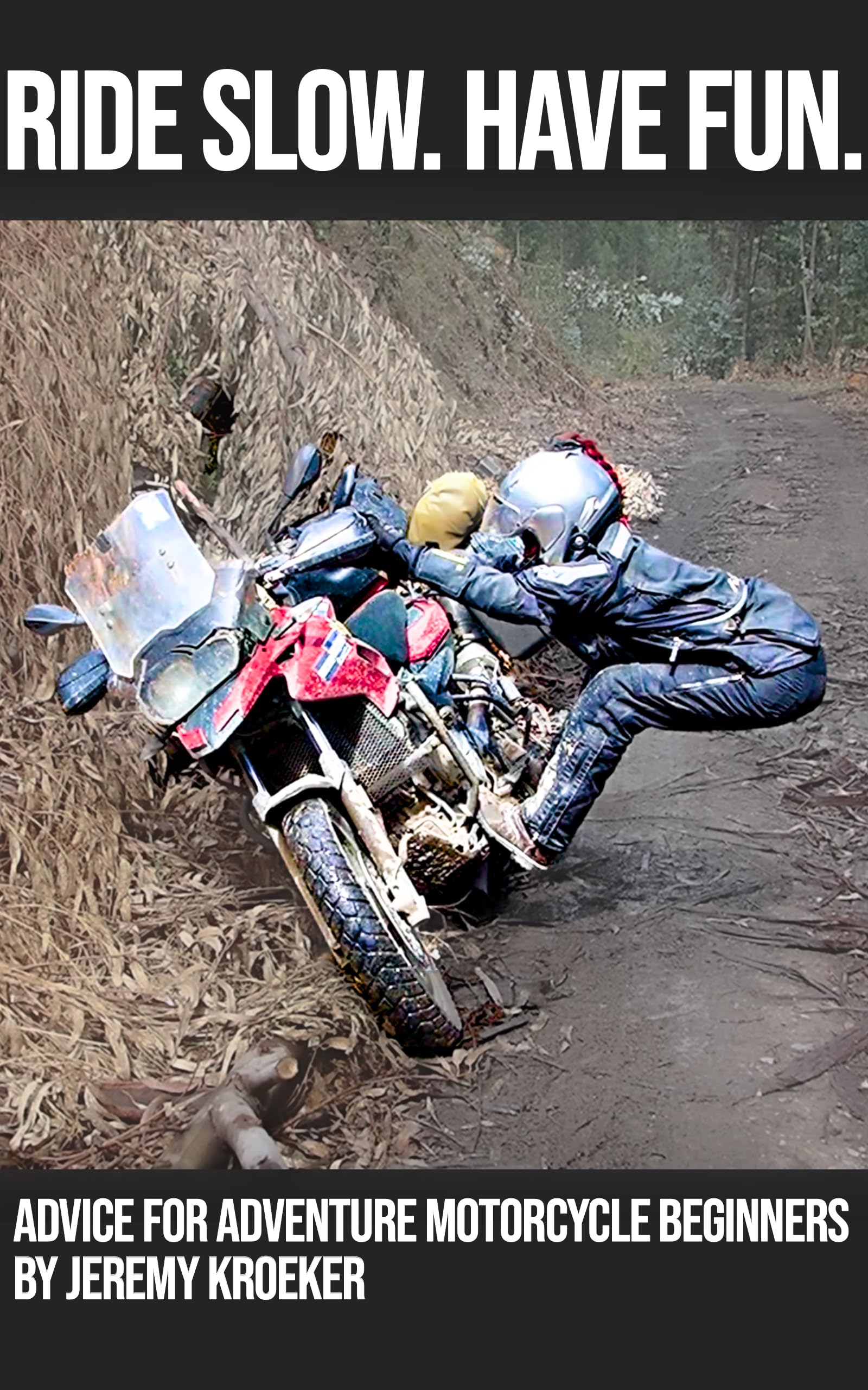 Ride Slow. Have Fun.: Advice for adventure motorcycle beginners