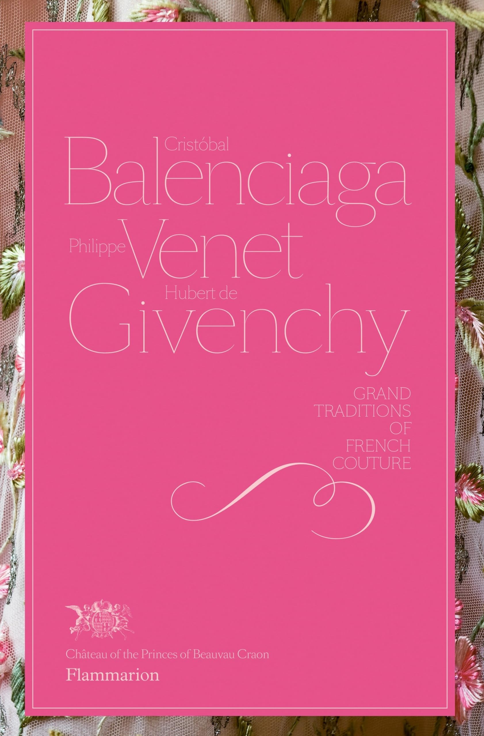 Cristóbal Balenciaga, Philippe Venet, Hubert de Givenchy: Grand Traditions of French Couture: Grand Traditions in French Couture