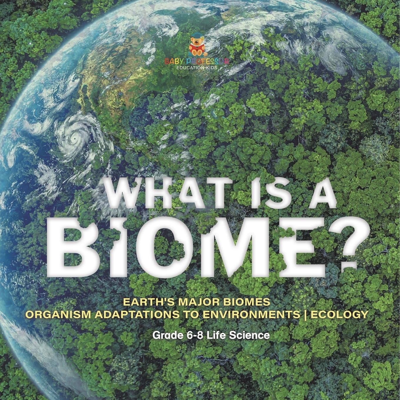 Baby Professor Biome – What is a Biome? Earth's Major Biomes; Product Description: What is a Biome? Earth's Major Biomes | Organism Adaptations to Environments | Ecology | Grade 6-8 Life Science