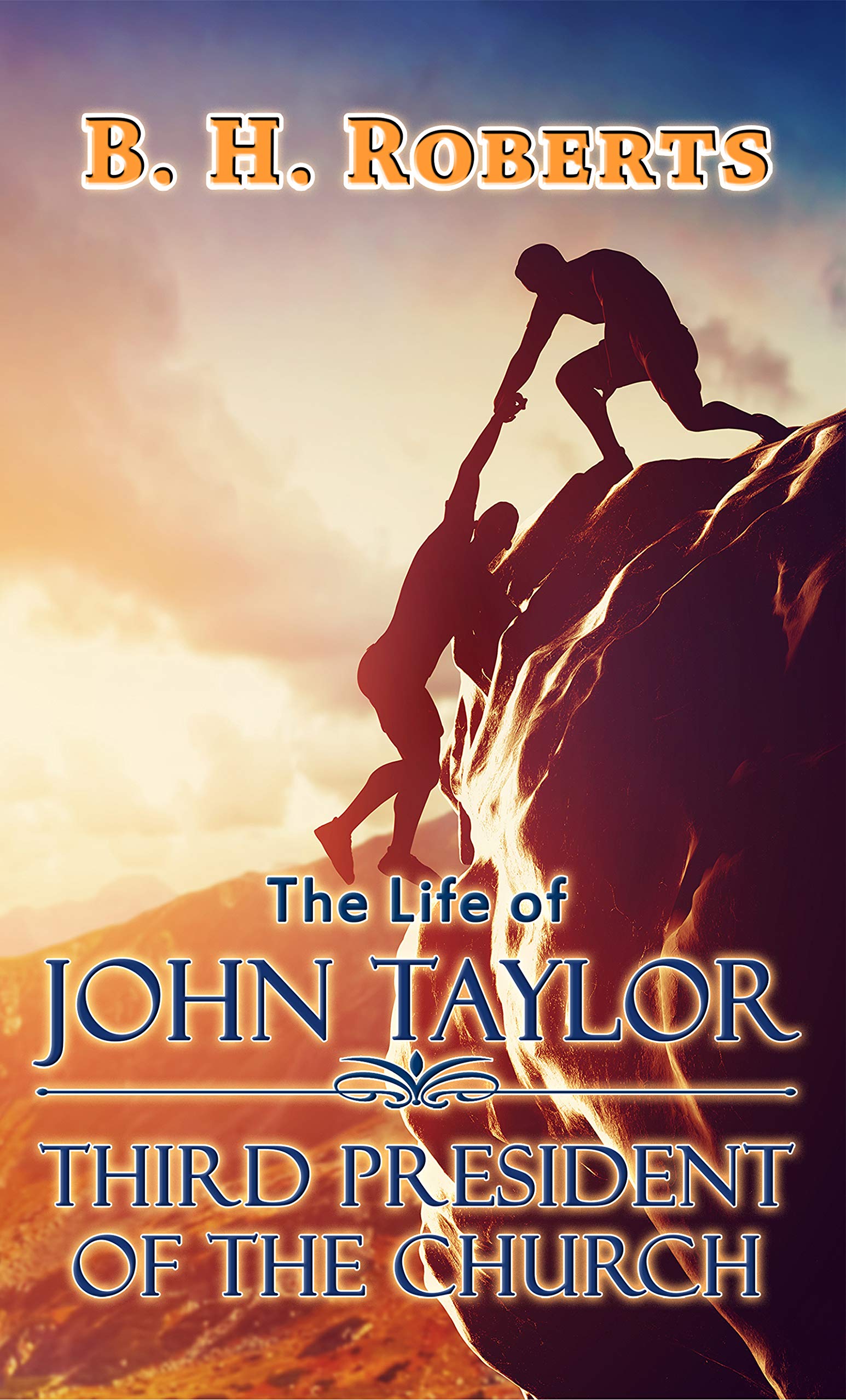 The Life of John Taylor: Third President of the Church of Jesus Christ of Latter-Day Saints