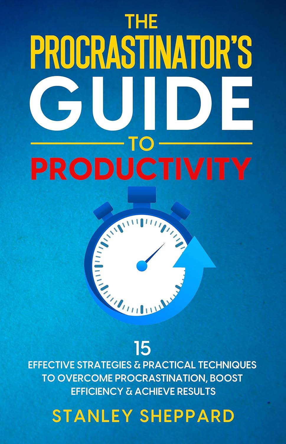 The Procrastinator's Guide to Productivity 15 Effective Strategies The Procrastinator's Guide to Productivity 15 Effective Strategies