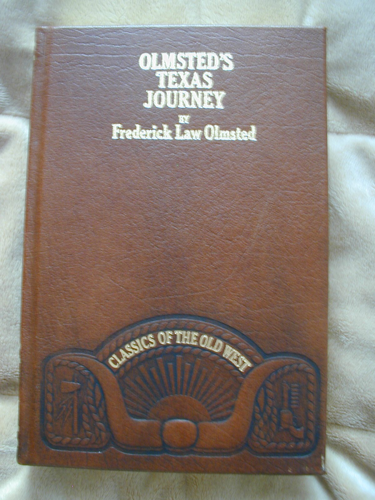 Olmsted's Texas Journey: A Journey Through Texas, or, A Saddle-trip on the Southwestern Frontier: With a Statistical Appendix (Classics of the Old West)