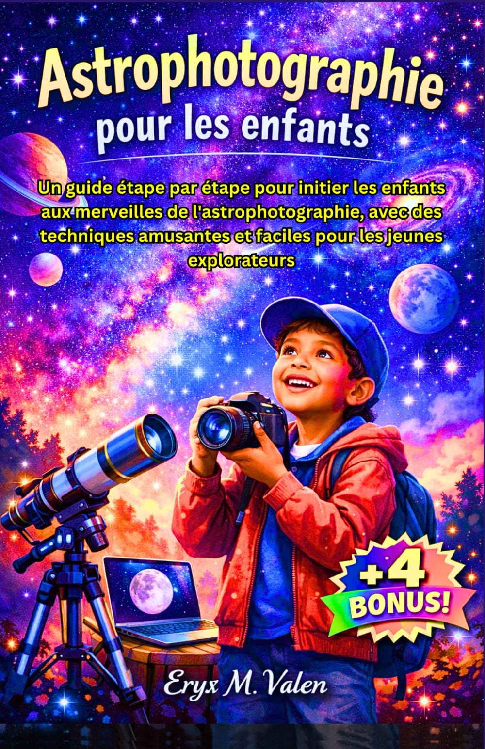 Astrophotographie pour les enfants: Un guide étape par étape pour initier les enfants aux merveilles de l'astrophotographie, avec des techniques ... les jeunes explorateurs (FRENCH USER GUIDES)