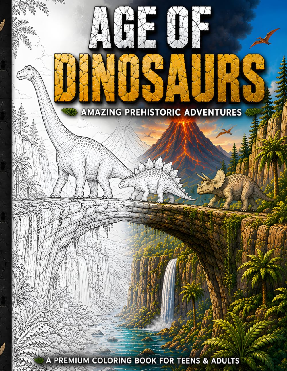 Age of Dinosaurs: Amazing Prehistoric Adventures: A Detailed Coloring Book for Teens and Adults featuring Realistic Dinosaurs, Lush Prehistoric ... Waterfalls, and Exciting Jurassic Scenes