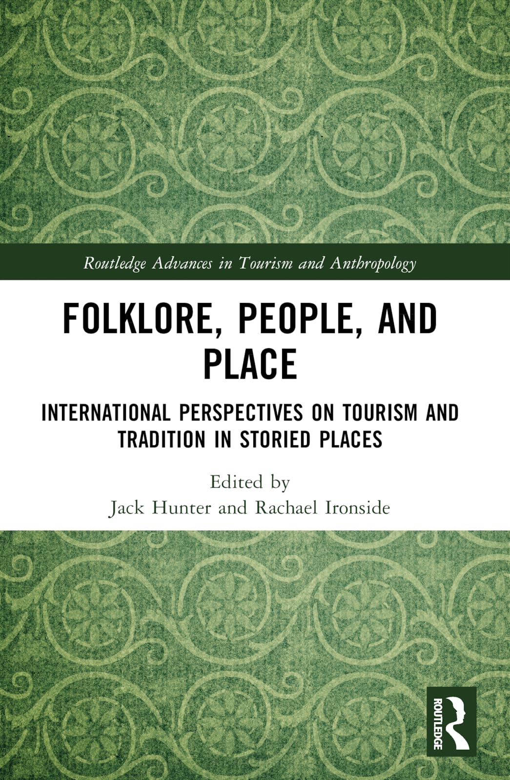 Folklore, People, and Places: International Perspectives on Tourism and Tradition in Storied Places (Routledge Advances in Tourism and Anthropology)