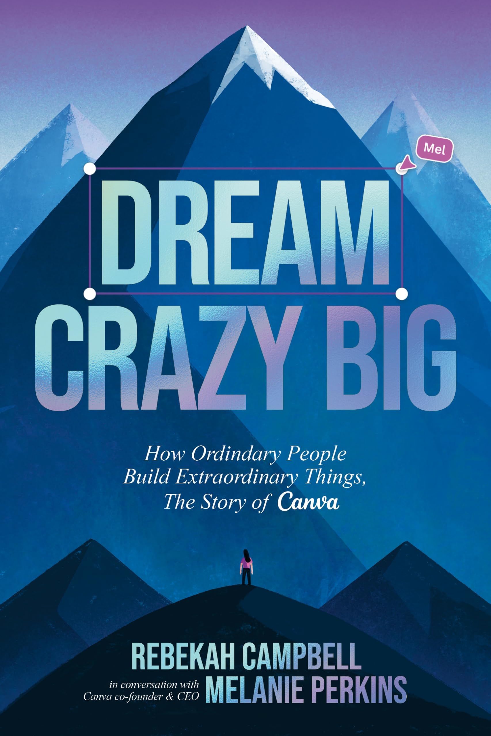 Dream Crazy Big: How Ordinary People Build Extraordinary Things, The Story of Canva