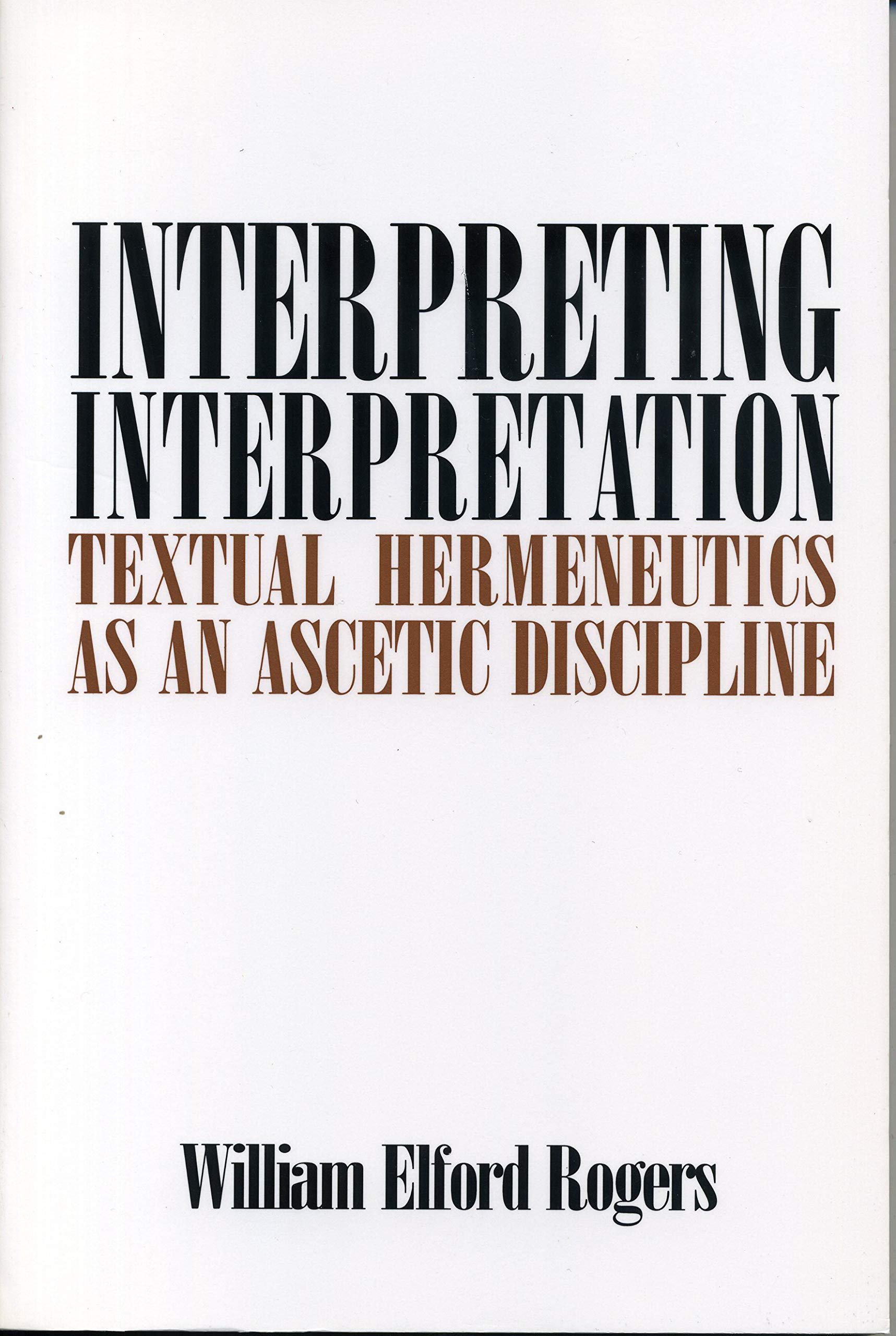 Interpreting Interpretation: Textual Hermeneutics as an Ascetic Discipline