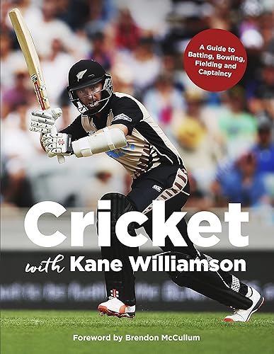 Cricket with Kane Williamson: A Guide to Batting, Bowling, Fielding and Captaincy