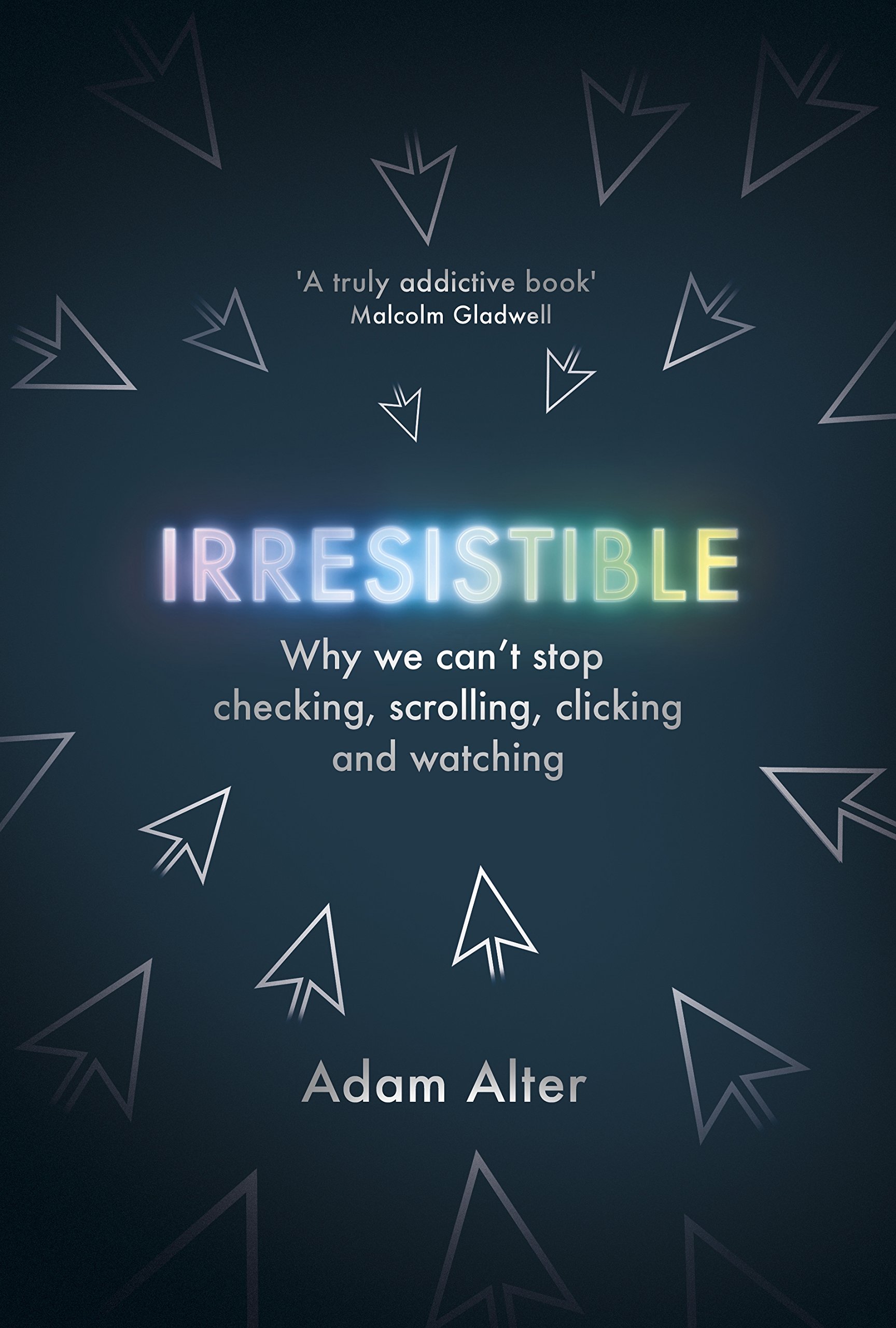 Irresistible: Why we can't stop checking, scrolling, clicking and watching