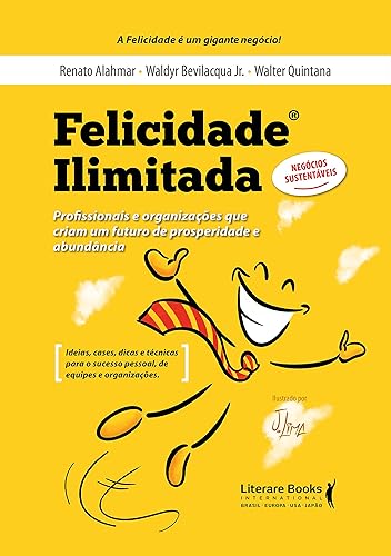 Felicidade Ilimitada: Profissionais e Organizações que Criam um Futuro de Prosperidade e Abundância