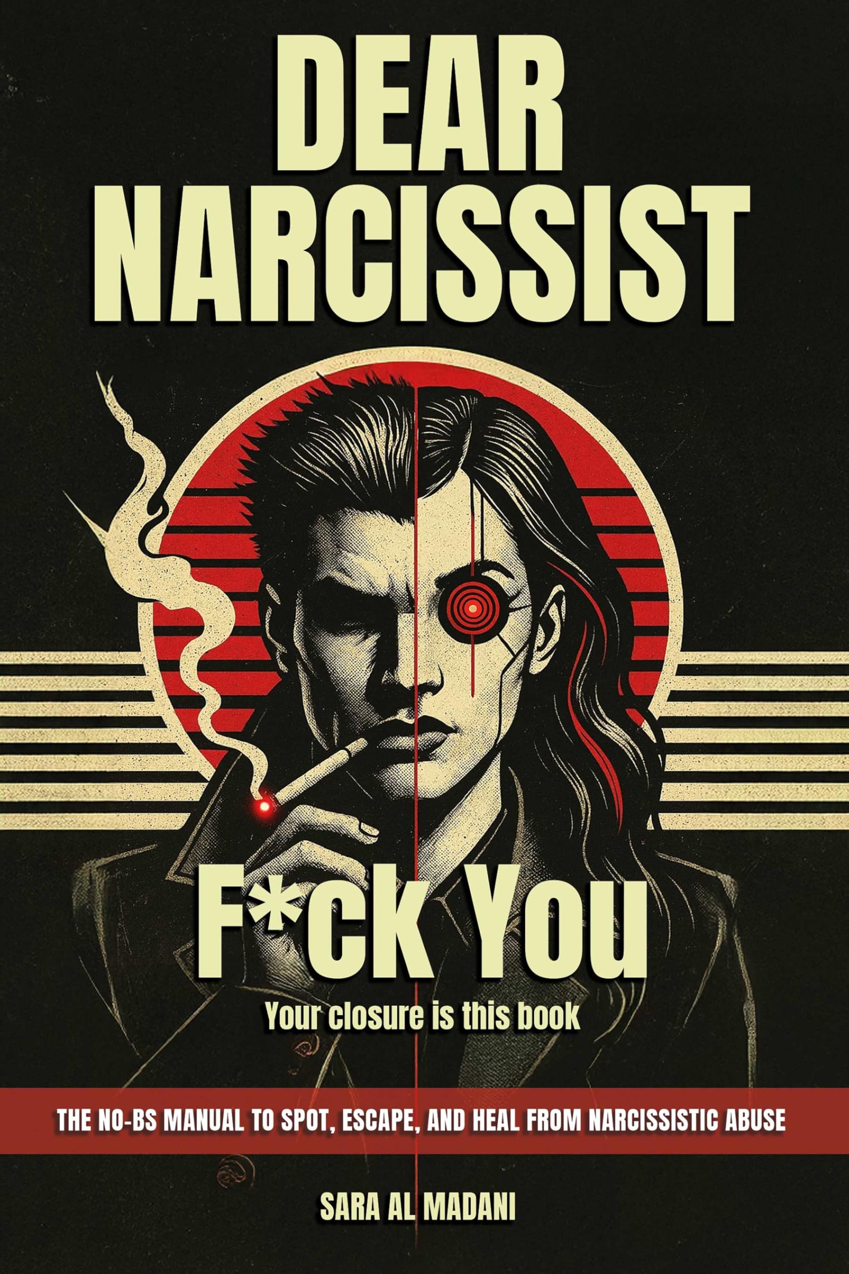 Dear Narcissist: F*ck You : (Your Closure Is This Book The No-BS Manual for Spotting, Escaping, and Healing from Narcissistic Abuse)