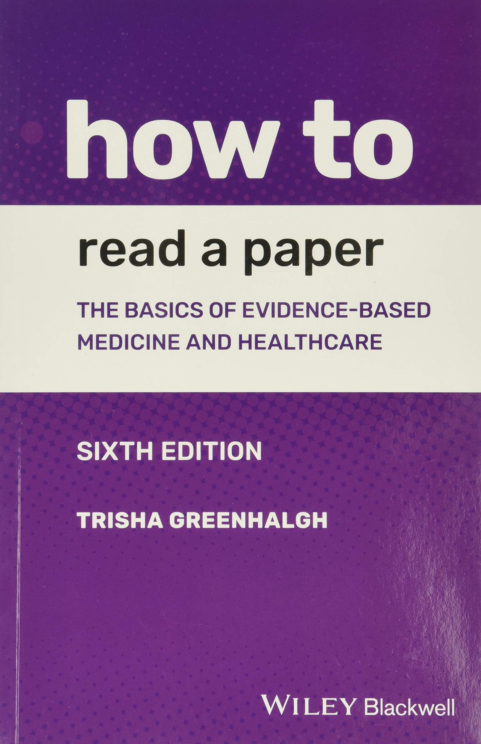 How to Read a Paper: The Basics of Evidence–based Medicine and Healthcare