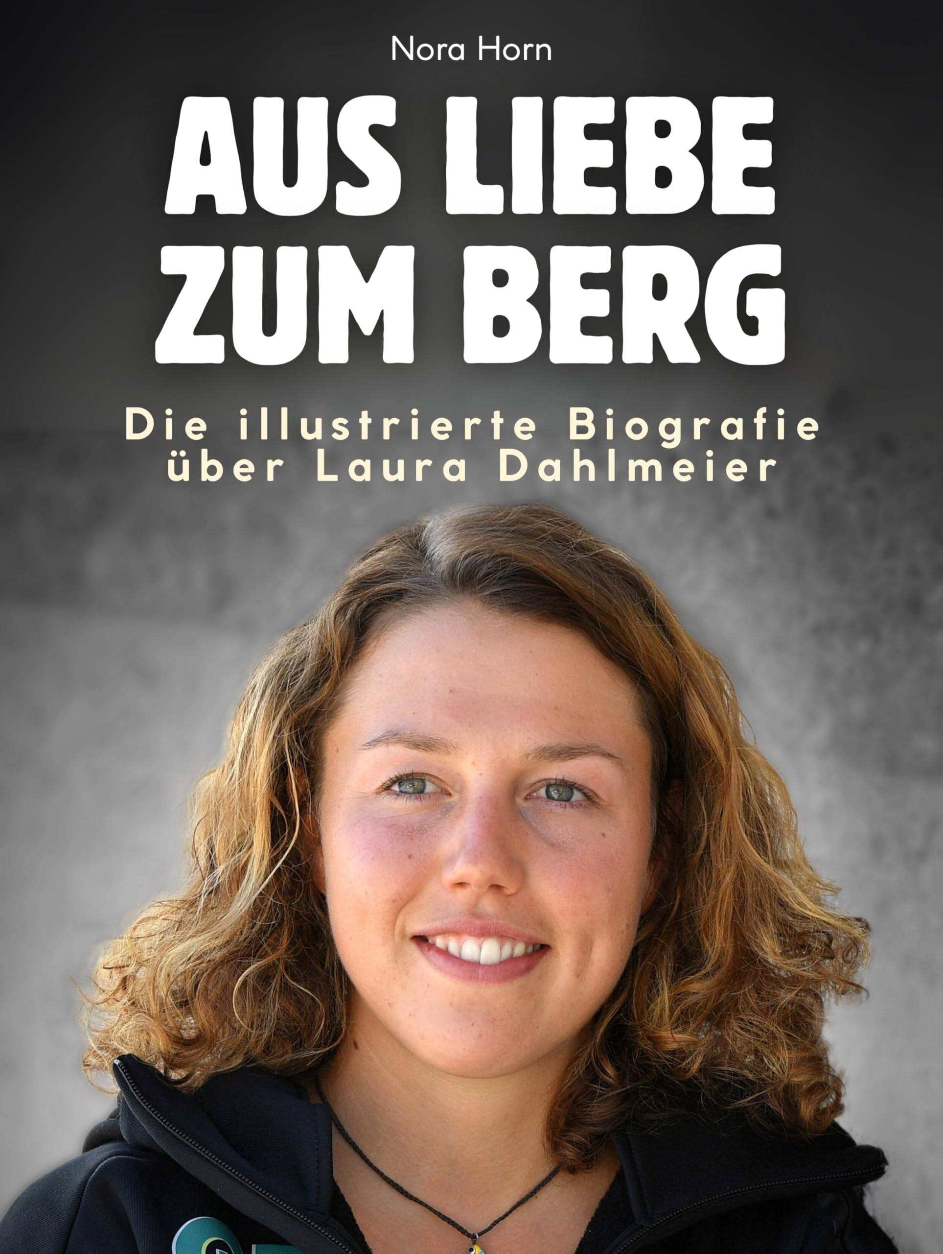 Aus Liebe zum Berg: Die illustrierte Biografie über Laura Dahlmeier. Komplett in Farbe