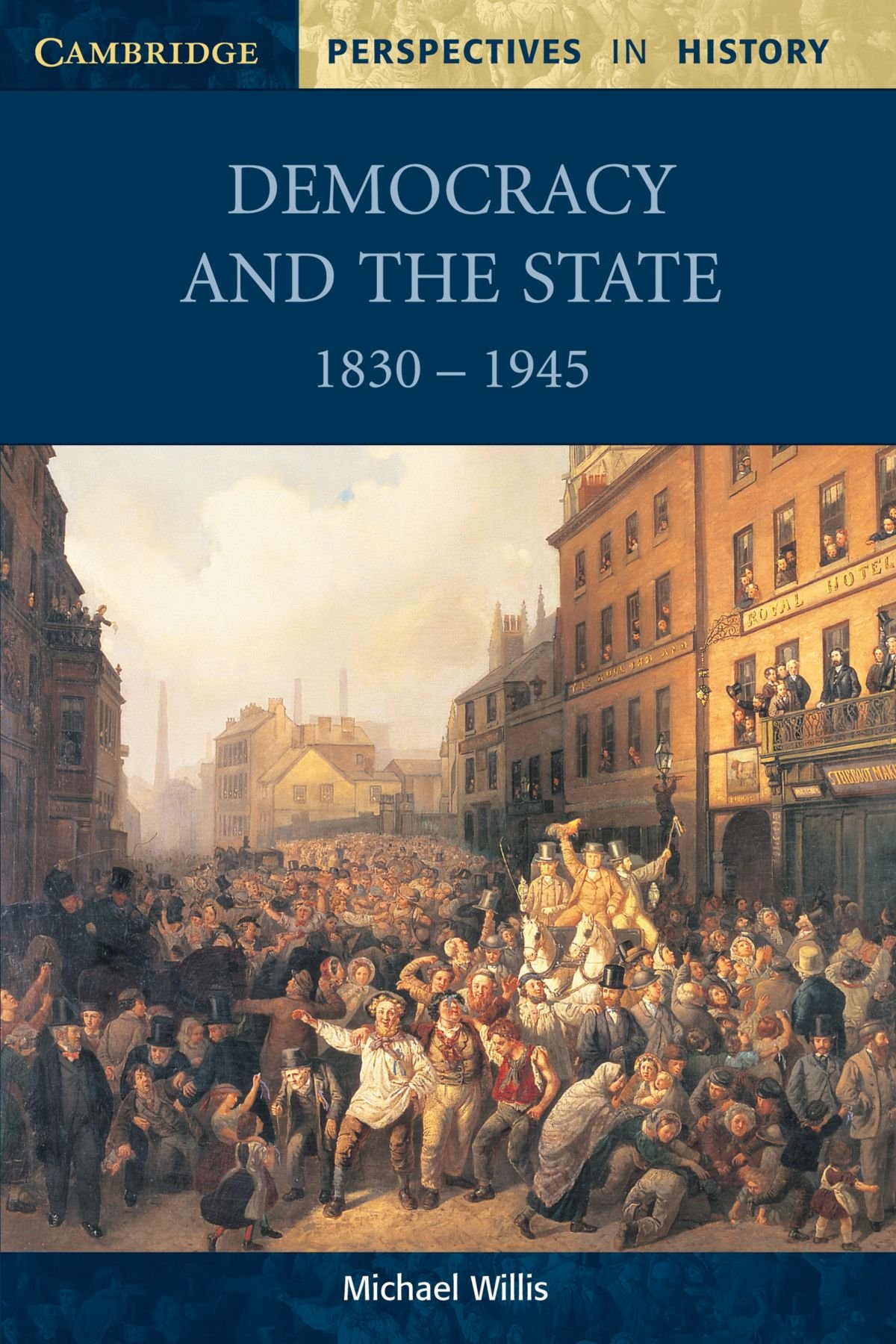 Democracy and the State: 1830 -1945: vi (Cambridge Perspectives in History)