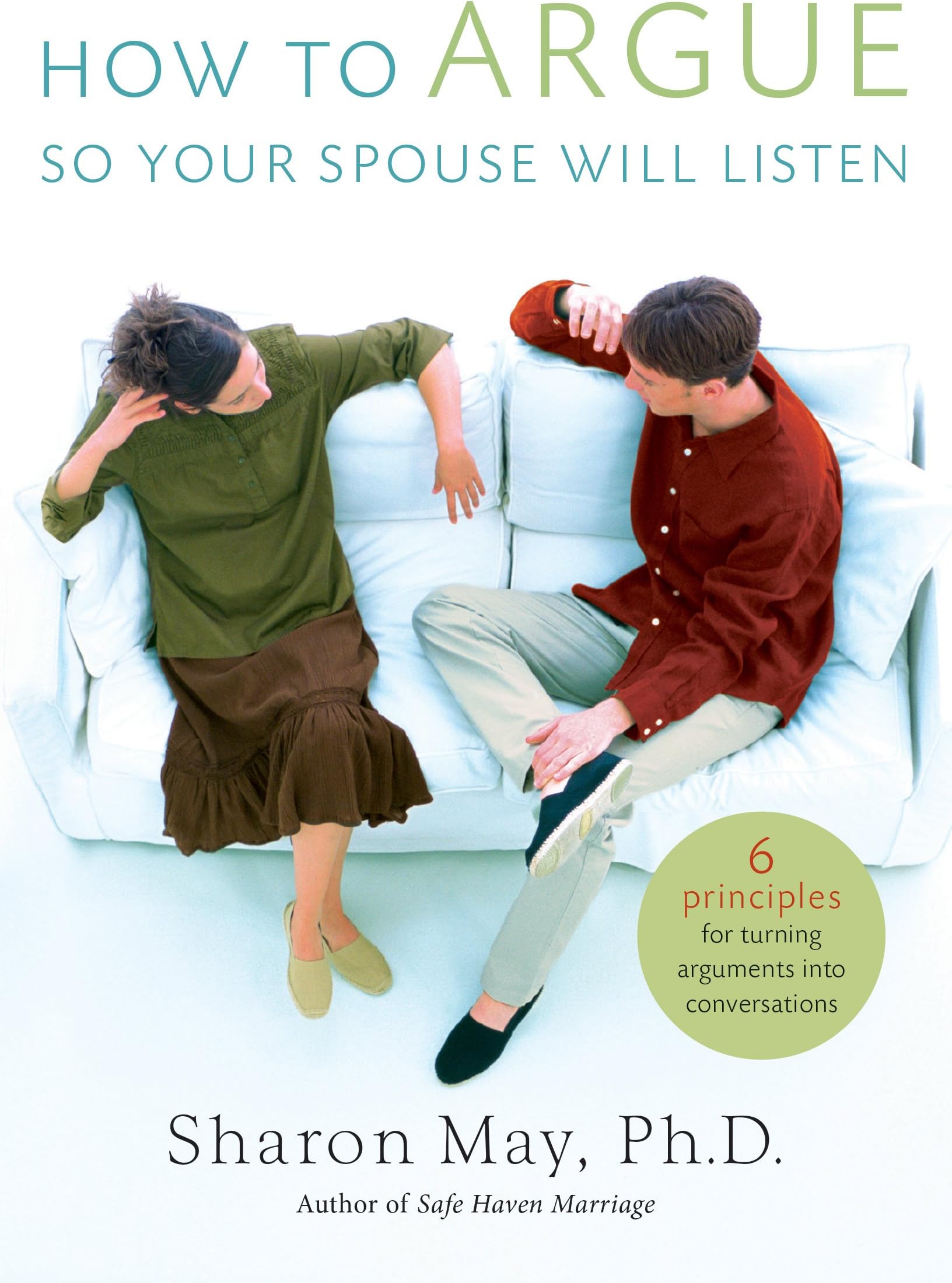 How To Argue So Your Spouse Will Listen: 6 Principles for Turning Arguments into Conversations