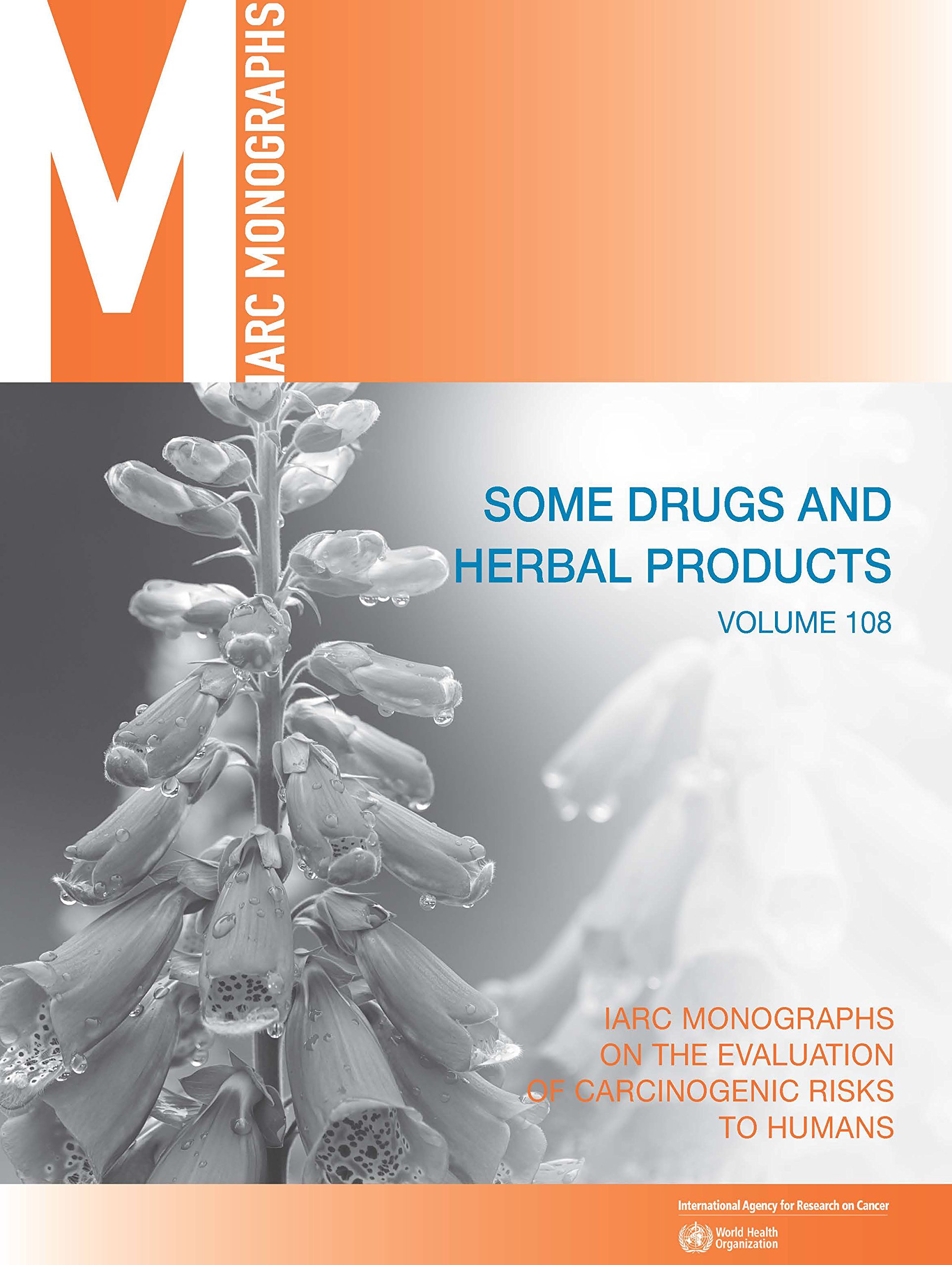 Some drugs and herbal medicines: IARC Working Group on the Evaluation of Carcinogenic Risks to Humans, Lyon, 4-11 June 2013: 108 (IARC monographs on the evaluation of carcinogenic risks to humans)