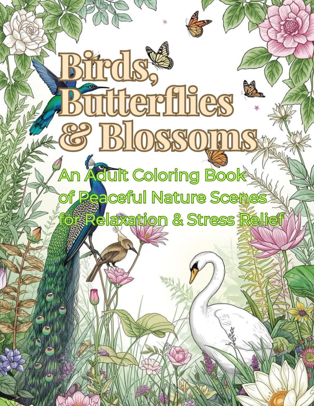 Birds, Butterflies & Blossoms: An Adult Coloring Book of Peaceful Nature Scenes for Relaxation & Stress Relief