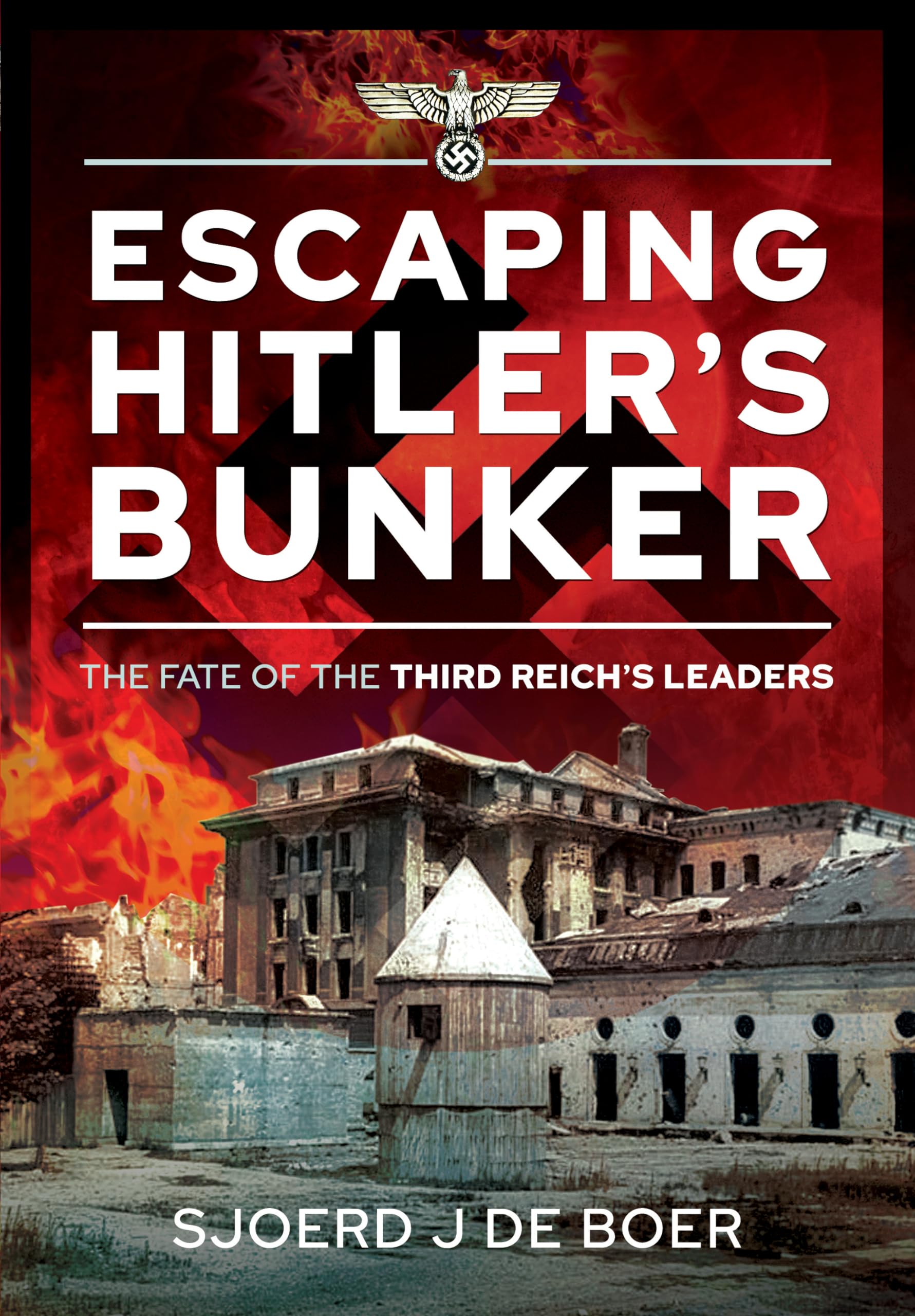 Escaping Hitler's Bunker: The Fate of the Third Reich's Leaders