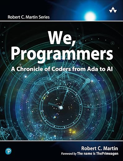 We, Programmers: A Chronicle of Coders from Ada to AI (Robert C. Martin ...