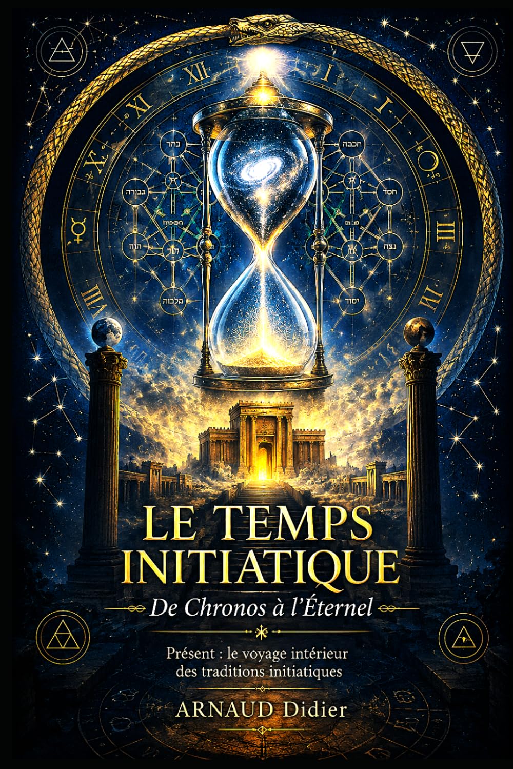 LE TEMPS INITIATIQUE: De Chronos à l'Éternel Présent : le voyage intérieur des traditions initiatiques