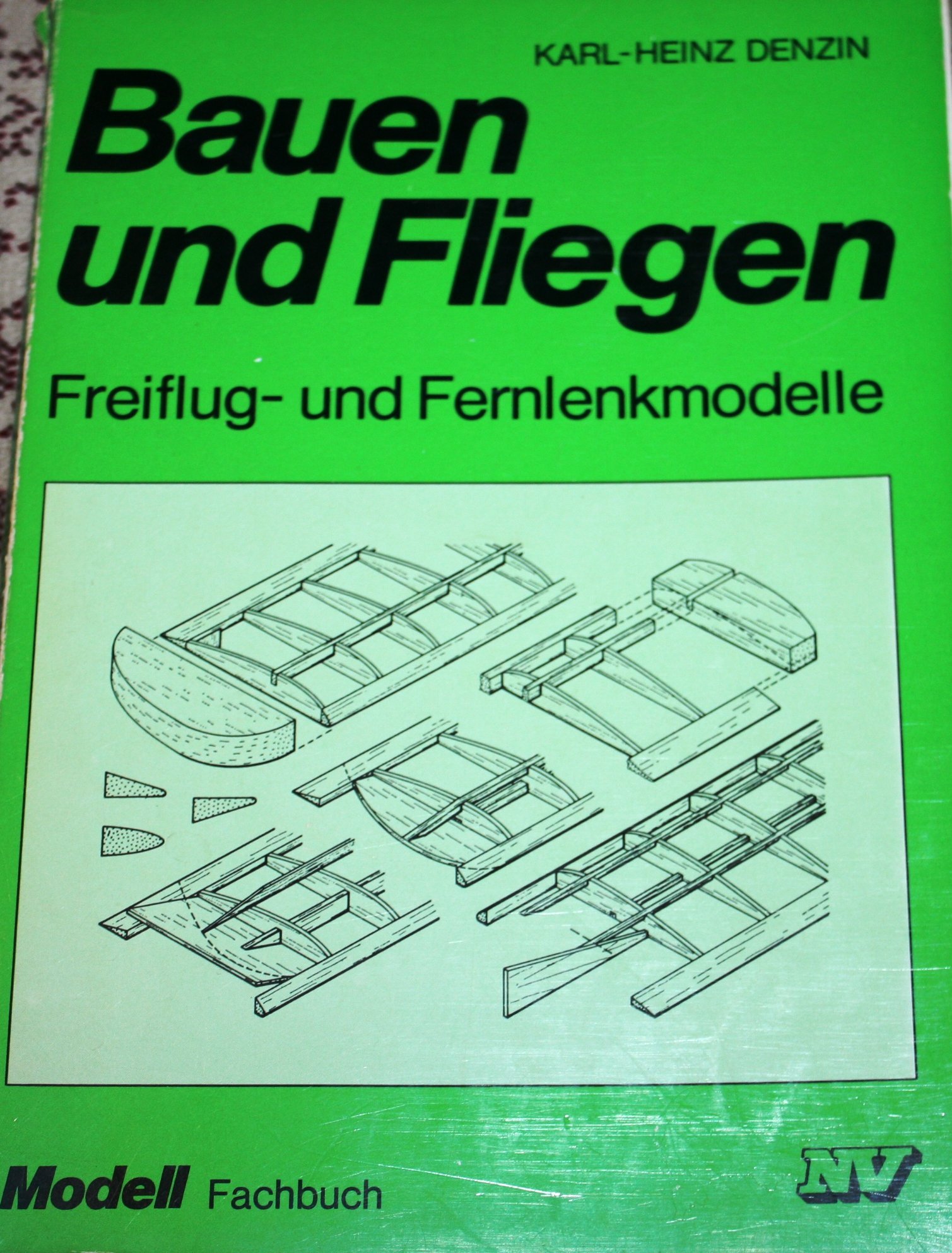 Bauen und Fliegen: Freiflug- und Fernlenkmodellen (Modell-Fachbuch-Reihe)